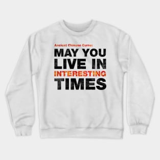 Ancient Chinese Curse - May You Live In Interesting Times Crewneck Sweatshirt